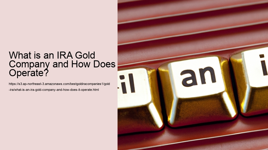 What is an IRA Gold Company and How Does it Operate?
